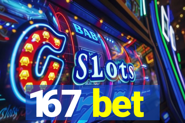 167 bet